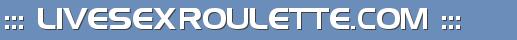 ::: LIVESEXROULETTE.COM :::